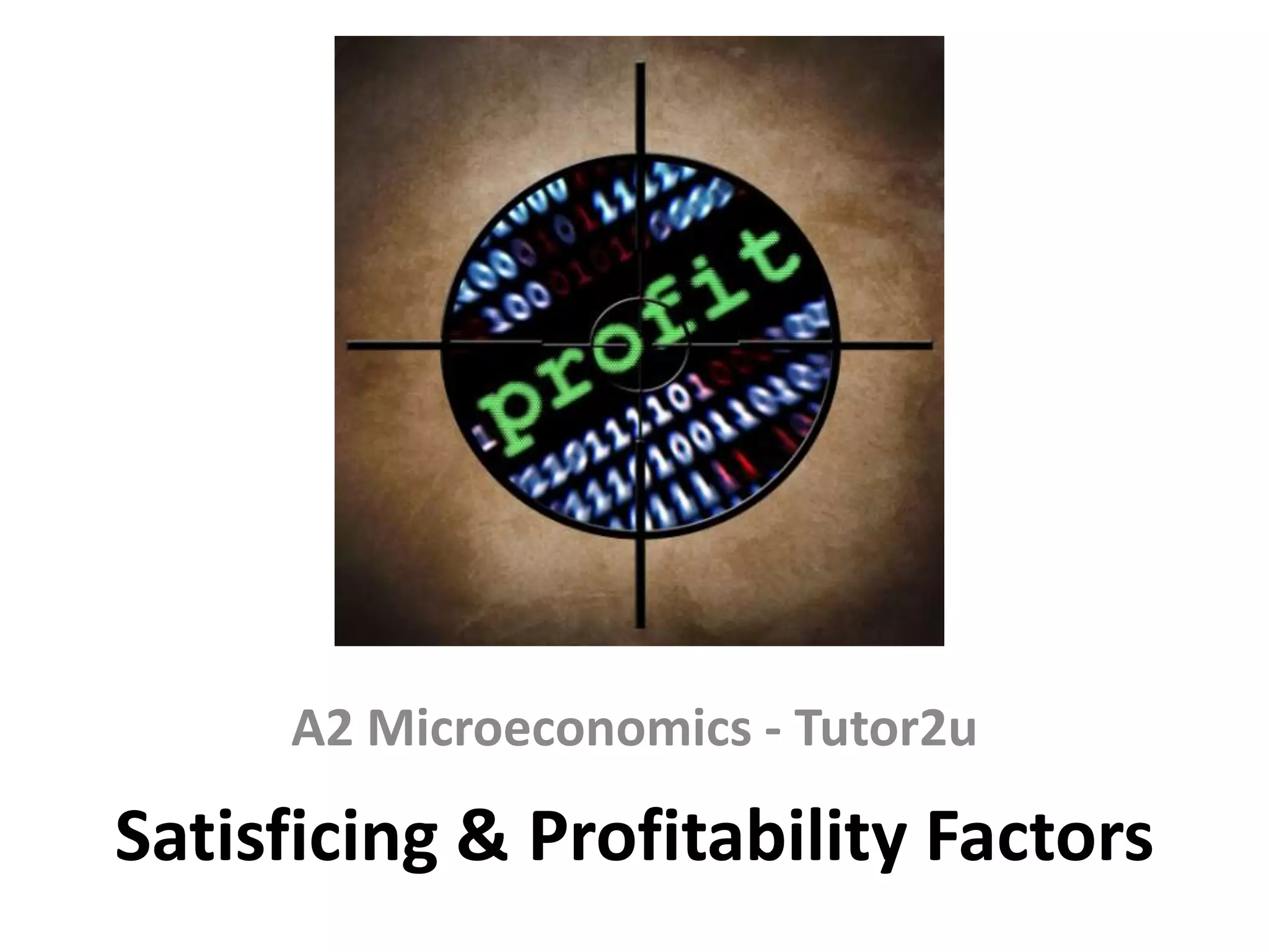 A2 Microeconomics - Tutor2u

Satisficing & Profitability Factors

 
