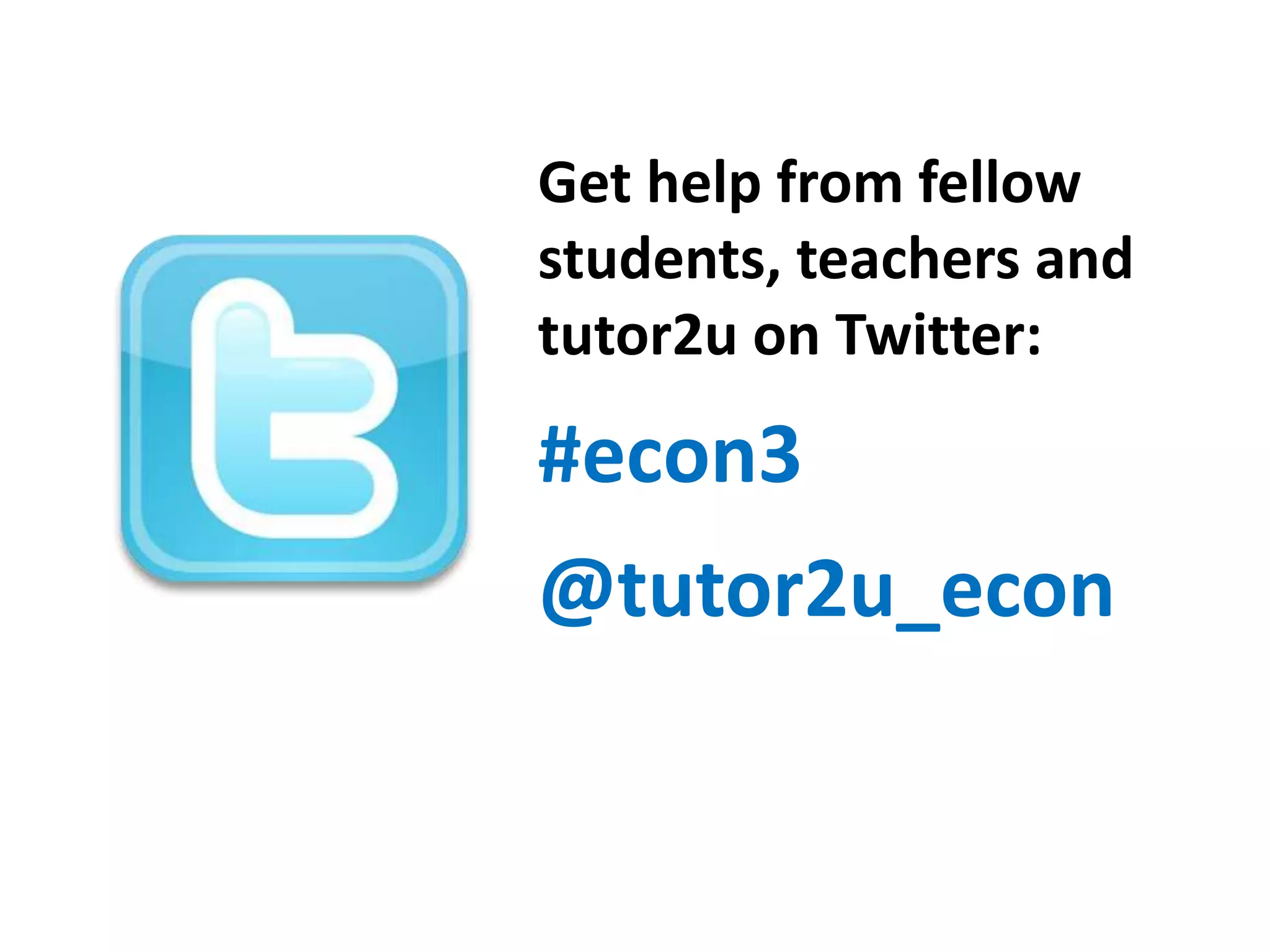 Get help from fellow
students, teachers and
tutor2u on Twitter:

#econ3

@tutor2u_econ

 