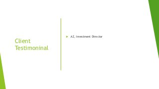 Client
Testimoninal
 AZ, Investment Director
 