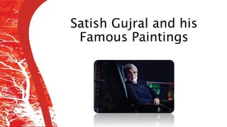 Satish Gujral and his
Famous Paintings
 