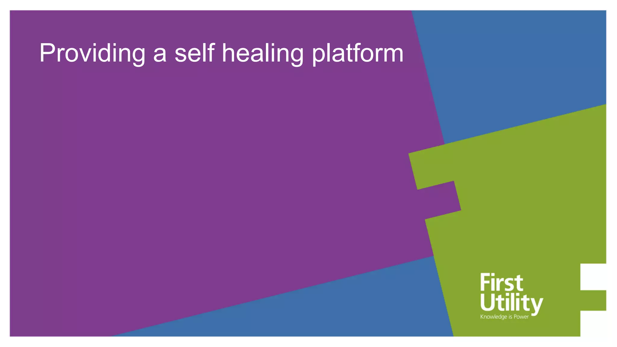 Providing a self healing platform
 