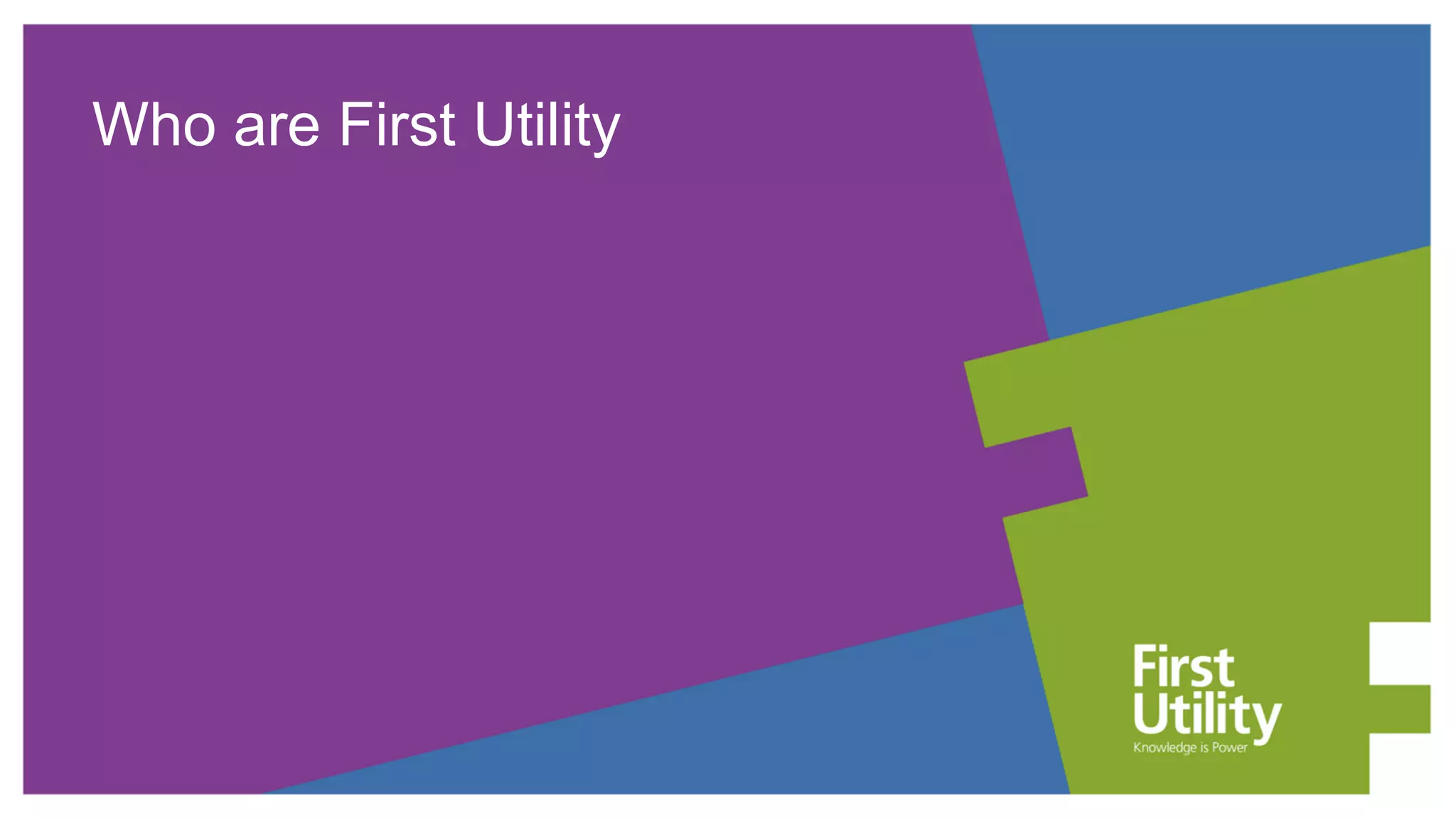Who are First Utility
 
