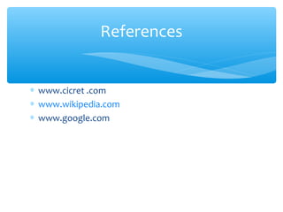 ∗ www.cicret .com
∗ www.wikipedia.com
∗ www.google.com
References
 