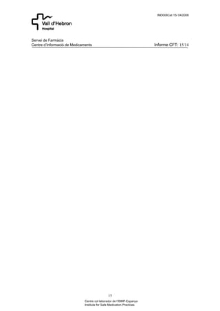 IMD006Cat 15/ 04/2008




Servei de Farmàcia
Centre d’Informació de Medicaments                                      Informe CFT: 15/14




                                               15
                              Centre col·laborador de l’ISMP-Espanya
                              Institute for Safe Medication Practices
 