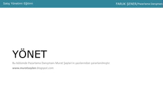 PMS ANALİZPMS AnalizPMS Analiz Sunumu Murat ŞAYLAN – Faruk ŞENERSatış Yönetimi Eğitimi
YÖNET
Bu bölümde Pazarlama Danışmanı Murat Şaylan’ın yazılarından yararlanılmıştır.
www.muratsaylan.blogspot.com
 