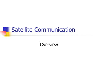 Satellite Communication
Overview

 