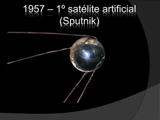 1957 – 1º satélite artificial (Sputnik)