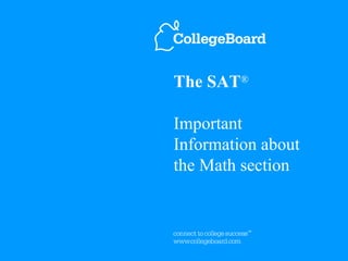 The SAT®

Important
Information about
the Math section
 