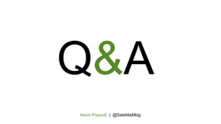 Kevin Popović | @SatelliteMktg
Q&A
 