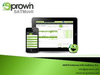 ANER Sistemas Informáticos, S.L.
info@eprowin.com
satmovil.eprowin.com
 