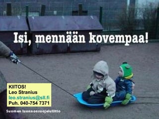 KIITOS! Leo Stranius [email_address] Puh. 040-754 7371 