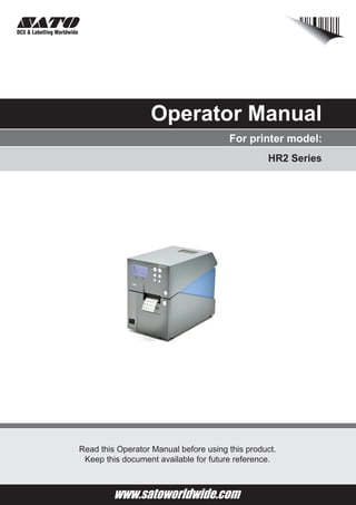 For printer model:
Operator Manual
HR2 Series
Read this Operator Manual before using this product.
Keep this document available for future reference.
 