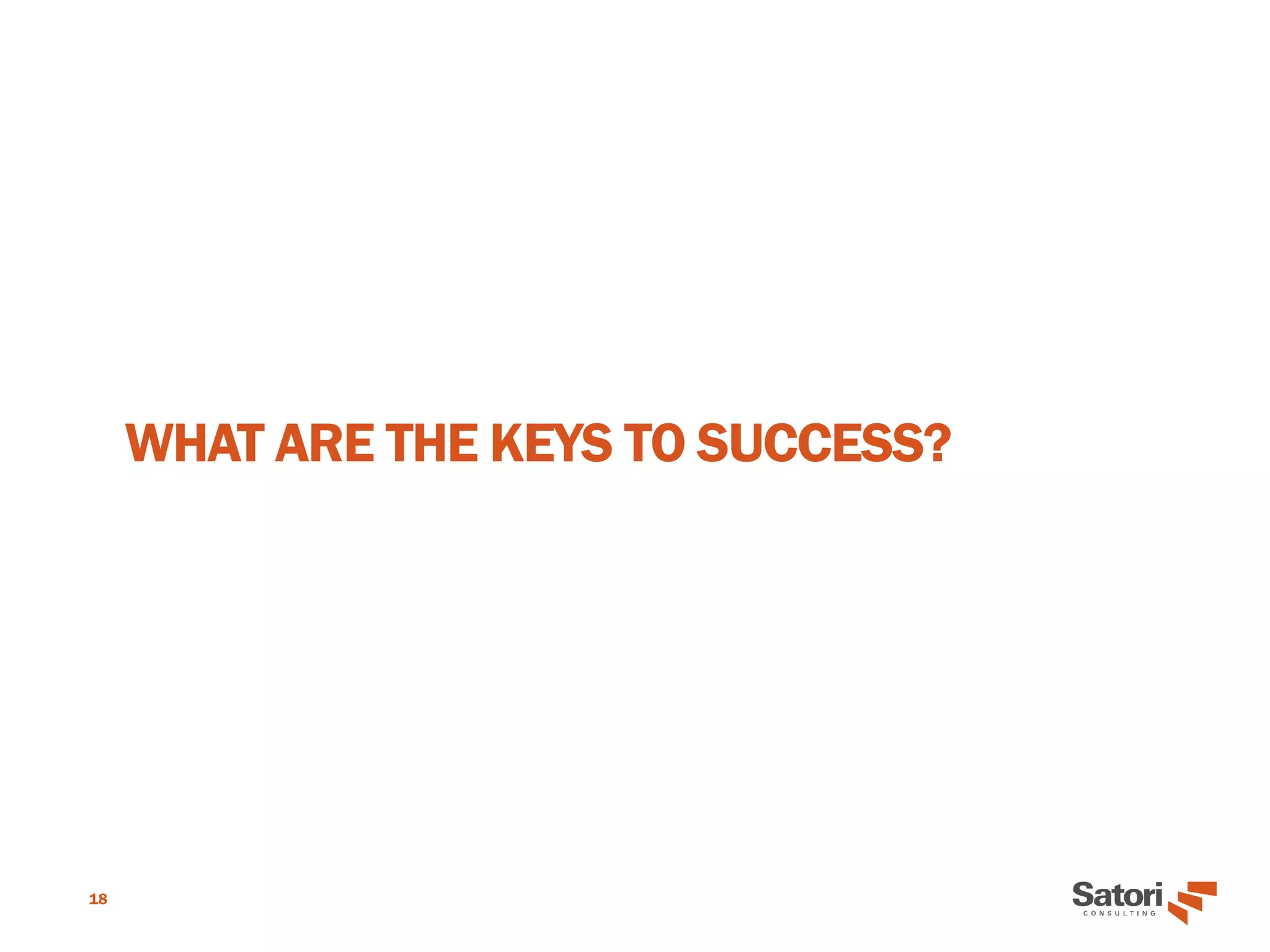 WHAT ARE THE KEYS TO SUCCESS?
18
 