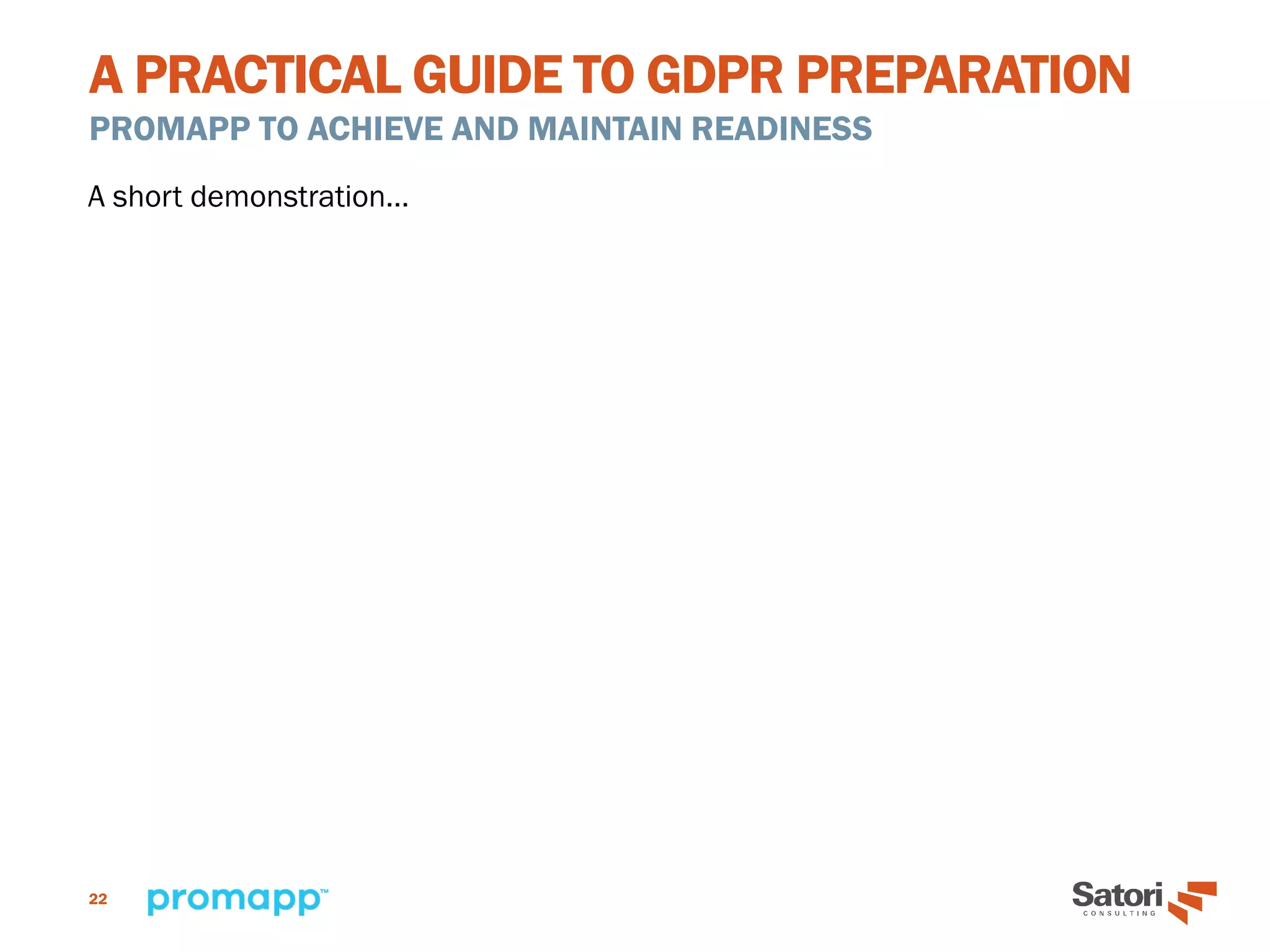 A PRACTICAL GUIDE TO GDPR PREPARATION
PROMAPP TO ACHIEVE AND MAINTAIN READINESS
22
A short demonstration…
 
