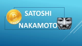 SATOSHI
NAKAMOTO
 
