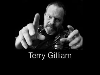 Terry Gilliam
 