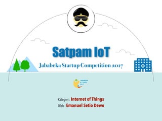 Satpam IoT
Jababeka Startup Competition 2017
Kategori : Internet of Things
Oleh : Emanuel Setio Dewo
 