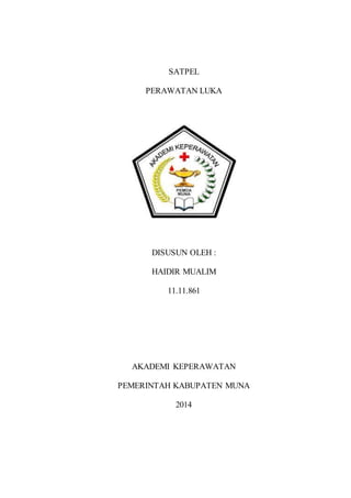 SATPEL
PERAWATAN LUKA
DISUSUN OLEH :
HAIDIR MUALIM
11.11.861
AKADEMI KEPERAWATAN
PEMERINTAH KABUPATEN MUNA
2014
 
