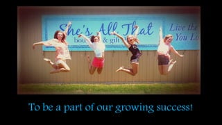 To be a part of our growing success!
 