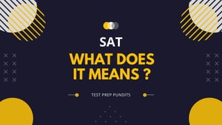 WHAT DOES
IT MEANS ?
SAT
TEST PREP PUNDITS
 