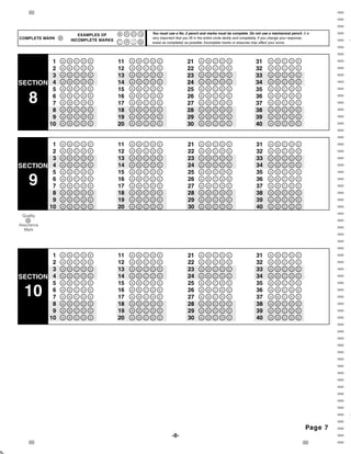 {                                                                                                                                                      ]
                                                                                                                                                               ]
                                                                                                                                                               ]
                         EXAMPLES OF                You must use a No. 2 pencil and marks must be complete. Do not use a mechanical pencil. It is              ]
    COMPLETE MARK
                      INCOMPLETE MARKS
                                                    very important that you fill in the entire circle darkly and completely. If you change your response,
                                                    erase as completely as possible. Incomplete marks or erasures may affect your score.                       ]
                                                                                                                                                               ]
                                                                                                                                                               ]
            1       
                    A B C D E            11   
                                              A B C D E                   21     
                                                                                 A B C D E                            31      
                                                                                                                              A B C D E                        ]
            2       
                    A B C D E            12   
                                              A B C D E                   22     
                                                                                 A B C D E                            32      
                                                                                                                              A B C D E                        ]
            3       
                    A B C D E            13   
                                              A B C D E                   23     
                                                                                 A B C D E                            33      
                                                                                                                              A B C D E                        ]
    SECTION 4       
                    A B C D E            14   
                                              A B C D E                   24     
                                                                                 A B C D E                            34      
                                                                                                                              A B C D E                        ]
            5       
                    A B C D E            15   
                                              A B C D E                   25     
                                                                                 A B C D E                            35      
                                                                                                                              A B C D E                        ]
                                                                                                                                           ]
        8   6
            7
                    A B C D E

                    
                    A B C D E
                                         16
                                         17
                                              A B C D E

                                              
                                              A B C D E
                                                                          26
                                                                          27
                                                                                 A B C D E

                                                                                 
                                                                                 A B C D E
                                                                                                                      36
                                                                                                                      37
                                                                                                                              A B C D E

                                                                                                                              
                                                                                                                              A B C D E                        ]
            8       
                    A B C D E            18   
                                              A B C D E                   28     
                                                                                 A B C D E                            38      
                                                                                                                              A B C D E                        ]
            9       
                    A B C D E            19   
                                              A B C D E                   29     
                                                                                 A B C D E                            39      
                                                                                                                              A B C D E                        ]
           10       
                    A B C D E            20   
                                              A B C D E                   30     
                                                                                 A B C D E                            40      
                                                                                                                              A B C D E                        ]
                                                                                                                                                               ]
                                                                                                                                                               ]
            1       
                    A B C D E            11   
                                              A B C D E                   21     
                                                                                 A B C D E                             31     
                                                                                                                              A B C D E                        ]
            2       
                    A B C D E            12   
                                              A B C D E                   22     
                                                                                 A B C D E                             32     
                                                                                                                              A B C D E                        ]
            3       
                    A B C D E            13   
                                              A B C D E                   23     
                                                                                 A B C D E                             33     
                                                                                                                              A B C D E                        ]
    SECTION 4       
                    A B C D E            14   
                                              A B C D E                   24     
                                                                                 A B C D E                             34     
                                                                                                                              A B C D E                        ]
            5       
                    A B C D E            15   
                                              A B C D E                   25     
                                                                                 A B C D E                             35     
                                                                                                                              A B C D E                        ]
        9   6
            7
                    
                    A B C D E

                    
                    A B C D E
                                         16
                                         17
                                              
                                              A B C D E

                                              
                                              A B C D E
                                                                          26
                                                                          27
                                                                                 
                                                                                 A B C D E

                                                                                 
                                                                                 A B C D E
                                                                                                                       36
                                                                                                                       37
                                                                                                                              
                                                                                                                              A B C D E

                                                                                                                              
                                                                                                                              A B C D E
                                                                                                                                                               ]
                                                                                                                                                               ]
            8       
                    A B C D E            18   
                                              A B C D E                   28     
                                                                                 A B C D E                             38     
                                                                                                                              A B C D E                        ]
            9       
                    A B C D E            19   
                                              A B C D E                   29     
                                                                                 A B C D E                             39     
                                                                                                                              A B C D E                        ]
           10       
                    A B C D E            20   
                                              A B C D E                   30     
                                                                                 A B C D E                             40     
                                                                                                                              A B C D E                        ]
     Quality                                                                                                                                                   ]
                                                                                                                                                               ]
    Assurance
      Mark                                                                                                                                                     ]
                                                                                                                                                               ]
                                                                                                                                                               ]
                                                                                                                                                               ]
            1       
                    A B C D E            11   
                                              A B C D E                   21     
                                                                                 A B C D E                             31     
                                                                                                                              A B C D E                        ]
            2       
                    A B C D E            12    C D E
                                              A B                      22      C D E
                                                                                 A B                                32      C D E
                                                                                                                              A B                           ]
            3       
                    A B C D E            13   
                                              A B C D E                   23     
                                                                                 A B C D E                             33     
                                                                                                                              A B C D E                        ]
    SECTION 4       
                    A B C D E            14   
                                              A B C D E                   24     
                                                                                 A B C D E                             34     
                                                                                                                              A B C D E                        ]
            5       
                    A B C D E            15   
                                              A B C D E                   25     
                                                                                 A B C D E                             35     
                                                                                                                              A B C D E                        ]
      10    6
            7
                    
                    A B C D E

                    
                    A B C D E
                                         16
                                         17
                                              
                                              A B C D E

                                              
                                              A B C D E
                                                                          26
                                                                          27
                                                                                 
                                                                                 A B C D E

                                                                                 
                                                                                 A B C D E
                                                                                                                       36
                                                                                                                       37
                                                                                                                              
                                                                                                                              A B C D E

                                                                                                                              
                                                                                                                              A B C D E
                                                                                                                                                               ]
                                                                                                                                                               ]
            8       
                    A B C D E            18   
                                              A B C D E                   28     
                                                                                 A B C D E                             38     
                                                                                                                              A B C D E                        ]
            9       
                    A B C D E            19   
                                              A B C D E                   29     
                                                                                 A B C D E                             39     
                                                                                                                              A B C D E                        ]
           10       
                    A B C D E            20   
                                              A B C D E                   30     
                                                                                 A B C D E                             40     
                                                                                                                              A B C D E                        ]
                                                                                                                                                               ]
                                                                                                                                                               ]
                                                                                                                                                               ]
                                                                                                                                                               ]
                                                                                                                                                               ]
                                                                                                                                                               ]
                                                                                                                                                               ]
                                                                                                                                                               ]
                                                                                                                                                               ]
                                                                                                                                                               ]
                                                                                                                                                               ]
                                                                                                                                                               ]
                                                                                                                                                               ]
                                                                                                                                                               ]
                                                                                                                                                               ]
                                                                                                                                                      Page 7   ]
                                                                -8-                                                                                            ]
        {                                                                                                                                                      ]
C
C
 