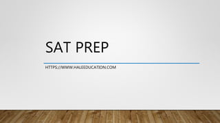 SAT PREP
HTTPS://WWW.HALEEDUCATION.COM
 