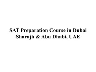 SAT Preparation Course in Dubai
Sharajh & Abu Dhabi, UAE
 