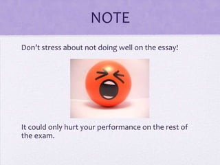 NOTE
Don’t stress about not doing well on the essay!

It could only hurt your performance on the rest of
the exam.

 