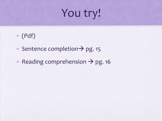 You try!
• (Pdf)
• Sentence completion pg. 15

• Reading comprehension  pg. 16

 