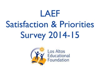 LAEF
Satisfaction & Priorities
Survey 2014-15
 