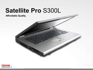Satellite Pro S300L
Affordable Quality
 