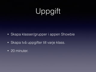Uppgift
• Skapa klasser/grupper i appen Showbie
• Skapa två uppgifter till varje klass.
• 20 minuter.
 