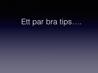 Ett par bra tips….
 