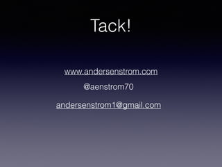 Tack!
www.andersenstrom.com
@aenstrom70
andersenstrom1@gmail.com
 