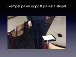 Exempel på en uppgift på sista steget.
 