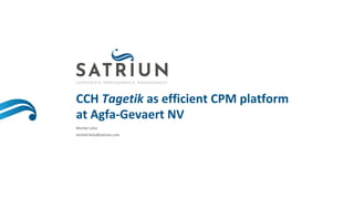 CCH Tagetik as efficient CPM platform
at Agfa-Gevaert NV
Michiel Lelsz
michiel.lelsz@satriun.com
 