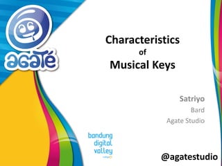 @agatestudio
Characteristics
of
Musical Keys
Satriyo
Bard
Agate Studio
 