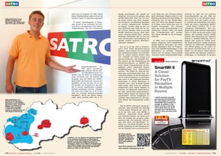 nicht erst im Angebot ist? Was macht           Geräte anschliessen will, werden wir       scher Staat war, war Frantisek Kaduch            erkannte er, dass hier ein enormes
                                                                                           dieser Kabelbetreiber anders als all die       hellhörig.“ Der Grund ist weniger, dass    beim damaligen Staatsrundfunk in der             Zukunftspotential lag. Als 1989 der
                                                                                           anderen Cable TV Operators weltweit?           SATRO befürchtet, dass hier ein Kun-       Abteilung Sendetechnik beschäftigt. Er           Kommunismus in der Slowakei begra-
■ Marek Michalik ist bei
SATRO zuständig fürs                                                                                                                      de etwas vorhat, was nicht vorgese-        kümmerte sich um das Sender-Netz-                ben wurde, kam die Chance für ihn:
Marketing. Hier zeigt er uns                                                                 In einem Gewerbegebiet in Bratis-            hen ist (sprich: unmittelbare Nachbarn     werk und hatte das damals besonde-               er machte sich selbständig und instal-
das neue Logo von SATRO
                                                                                           lava, direkt an der Autobahn D2 Rich-          an seinem Kabelanschluß teilhaben          re Privileg, seine Kenntnisse auch im            lierte die ersten Kabelnetze (SMATV
                                                                                           tung Brno und gegenüber dem Galéria            zu lassen), sondern dass es sich um        Ausland einzusetzen. „Für mehrere                - Small Master Antenna TV) in ver-
                                                                                           Shoppingcenter hat der slowakische             eine Wohnung oder Haus mit so vie-         Jahre war unser Firmengründer in af-             schiedenen Wohnhäusern. Das neu-
                                                                                                                                          len Zimmern handelt, dass es von der       rikanischen Ländern tätig und baute              gegründete Unternehmen expandierte
                                                                                                                                          SATRO Multiroom-Lösung nicht mehr          dort TV-Sendernetze auf,“ erinnert               rasch, in 1992 wurde eine echte Firma
                                                                                                                                          sicher versorgt werden kann. „Unsere       sich Marek Michalik an die Firmenge-             daraus, die Frantisek Kaduch SATRO
                                                                                                                                          Techniker überprüfen das vor Ort und       schichte.                                        nannte: eine Abkürzung von Satelitny
                                                                                                                                          wenn die Situation nachvollziehbar ist,                                                     Rozvod (= Satellite Network). Denn in
                                                                                                                                          werden einfach mehrere Multiroom-            In 1986, noch zu kommunistischen               diesem Jahr wurde es richtig ernst:
                                                                                                                                          Lösungen installiert.“                     Zeiten, begannen beim slowakischen               die Stadt Bratislava vergab exklusive
                                                                                                                                                                                     Staatsrundfunk Planungen, die schon              Lizenzen für bestimmte Stadtgebiete
                                                                                                                                            Nun ist es an der Zeit zu erfahren,      damals gestiegene Zahl an Program-               und SATRO gelang es, die Lizenz für
                                                                                                                                          worin denn diese Multiroom-Lösung          men über Kabelfernsehanlagen in den              den Bezirk Devinska Nova Ves zu er-
                                                                                                                                          besteht. „Ganz einfach, wir verwenden      Wohnblocks zu verteilen. Frantisek               halten. Für die Häuser dieses Bezirks
                                                                                                                                          das Cardsharing-System von SmartWi,        Kaduch war mit diesem Thema befaßt               hatte SATRO das Monopol, Kabelfern-
                                                                                                                                          das für unsere Zwecke einfach ideal        und dank seiner Auslandserfahrungen              sehanlagen zu installieren. Es dauerte
                                                                                                                                          ist!“ verblüfft uns Martin Kopca und
                                                                                                                                          gibt die Erklärung: „Das SmartWi-Sys-
                                                                                                                                          tem basiert auf der Ausstrahlung der
                                                                                                                                          Karteninformationen im 860MHz Be-
                                                                                                                                          reich. Dieser Frequenzbereich ist frei-
                                                                                                       Kabelnetzbetreiber     SA-         gegeben, sofern bestimmte Höchst-
                                                                                                       TRO seine Verwaltung.              sendeleistungen nicht überschritten
                                                                                                       Hier arbeitet Martin Kop-          werden.“ Der Effekt ist, dass die Sig-
                                                                                                       ca, Executive Director von         nale zwar ausreichend stark sind, nor-
                                                                                           SATRO und vor allem ein enthusiasti-           male Wohnungen mit den Kartensigna-
                                                                                           scher Techniker. Von ihm stammt die            len für mehrere Receiver zu versorgen,
                                                                                           Aussage, dass die Hälfte der SATRO-            aber schon in den jeweiligen Nachbar-
                                                                                           Neukunden die Multiroom-Lösung mit-            wohnungen in einem Wohnhaus zu
                                                                                           bestellen, bei der sie über bis zu vier        schwach sind. „Das SmartWi-System
                                                                                           TV-Geräten die Programme, die SAT-             stellt sicher, dass nicht ein einzelner
                                                                                           RO in seinem Kabelsystem anbietet,             Kabelkunde unser Signal beliebig an
                                                                                           beliebig empfangen können. „Tatsäch-           Freunde und Bekannte weiterverbrei-
                                                                                           lich kann man sogar bis zu 8 TV-Ge-            tet oder schlichtweg weiterverkauft,“
                                                                                           räte mit unserem Multiroom-System              betont Martin Kopca die aufgrund der
                                                                                           betreiben“, verrät uns Martin Kopca,           verwendeten Technik eingebaute Si-
                                                                                           „aber wenn jemand mehr als 4 TV-               cherheit, dass tatsächlich nur der legi-
■ Die Kabelnetze von                                                                                                                      time Nutzer die Kartensignale nutzen
SATRO in der Slowakei.
Besonders in den Städten
                                                                                                                                          kann.
Bratislava, Nitra, Topolcany,
Myjava und Galanta ist                                                                                                                      Wie ist SATRO überhaupt darauf ge-
SATRO stark vertreten.
In Galanta hat SATRO                                                                                                                      kommen, dass SmartWi die 100%ige
bereits ein Kabelsystem mit                                                                                                               Lösung dieses Problems ist? Jetzt ist
HFC (Hybrid Fiber Coax)                                                                                                                   es an der Zeit, mehr über SATRO zu
                                                                                                                                          erfahren. „Gegründet wurde SATRO
                                                                                                                                          von Frantisek Kaduch, der heute noch
                                                                                                                                          85% der Anteile des privaten Unter-
                                                                                                                                          nehmens hält. Die restlichen 15% be-
                                                                                                                                          sitzt sein Sohn und Nachfolger,“ er-
                                                                                                                                          fahren wir von Marek Michalik, der bei
                                                                                                                                          SATRO zuständig für das Marketing ist.
                                                                                                                                          Als die Slowakei noch ein kommunisti-


                                                                                                                                          ■ In TELE-satellite
                                                                                                                                          04-05/2011 erschien ein
                                                                                      installiert, d.h. ein System mit optischen Kabeln   Testbericht über das
                                                                                      in der zentralen Verteilung und Koaxkabeln          SmartWi CardSharing
                                                                                      nur noch in der Anbindung zu den Endkunden.         System. Der Bericht
                                                                                      SATRO versorgt etwa 40000 Haushalte mit             kann online gelesen
                                                                                      Programm, davon noch 25000 in Analogtechnik         werden:
                                                                                      und 15000 in Digital. Von letzteren nutzen 8000
                                                                                      neben TV auch das Internet über das SATRO           www.TELE-satellite.com/
                                                                                      Kabel und 2000 nur das Internet.                    TELE-satellite-1105/eng/smartwi.pdf


172 TELE-satellite — Global Digital TV Magazine — 10-1
                                                     1/201 — www.TELE-satellite.com
                                                         1                                                                                                                                           www.TELE-satellite.com — 10-1
                                                                                                                                                                                                                                 1/201 — TELE-satellite — Global Digital TV Magazine
                                                                                                                                                                                                                                     1                                                 173
 