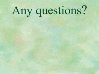 Any questions?
 
