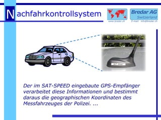 Der im SAT-SPEED eingebaute GPS-Empfänger verarbeitet diese Informationen und bestimmt daraus die geographischen Koordinaten des Messfahrzeuges der Polizei. ... 