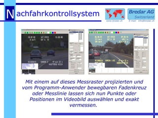 Mit einem auf dieses Messraster projizierten und vom Programm-Anwender bewegbaren Fadenkreuz oder Messlinie lassen sich nun Punkte oder Positionen im Videobild auswählen und exakt vermessen.  