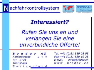 Interessiert? Rufen Sie uns an und verlangen Sie eine unverbindliche Offerte! B  r  e  d  a  r  A G  Köhlerstrasse  2  +  4 CH - 3174  Thörishaus S  w  i  t  z  e  r  l  a  n  d Tel. +41 (0)31 889 08 08 Fax +41 (0)31 889 10 25 E-Mail: info@bredar.ch w w w   .   b r e d a r   .   c h 