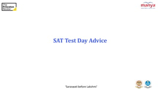 ‘Saraswati before Lakshmi’
SAT Test Day Advice
 