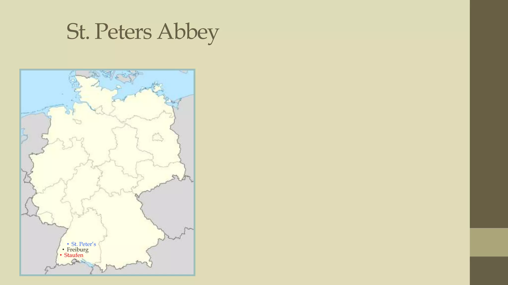 St. Peters Abbey
• Photo from Google

• St. Peter‟s
• Freiburg
• Staufen

 