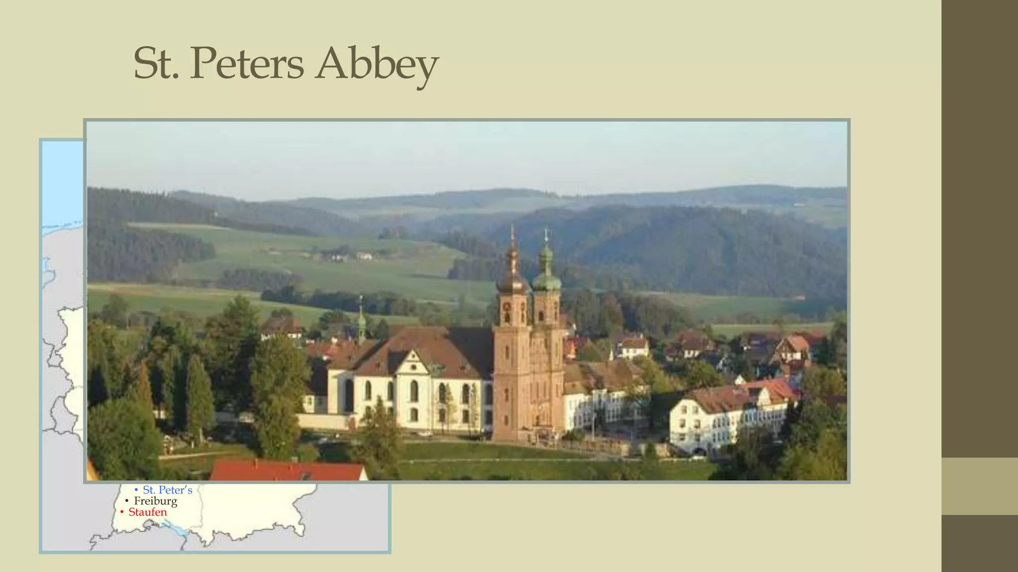 St. Peters Abbey
• Photo from Google

• St. Peter‟s
• Freiburg
• Staufen

 