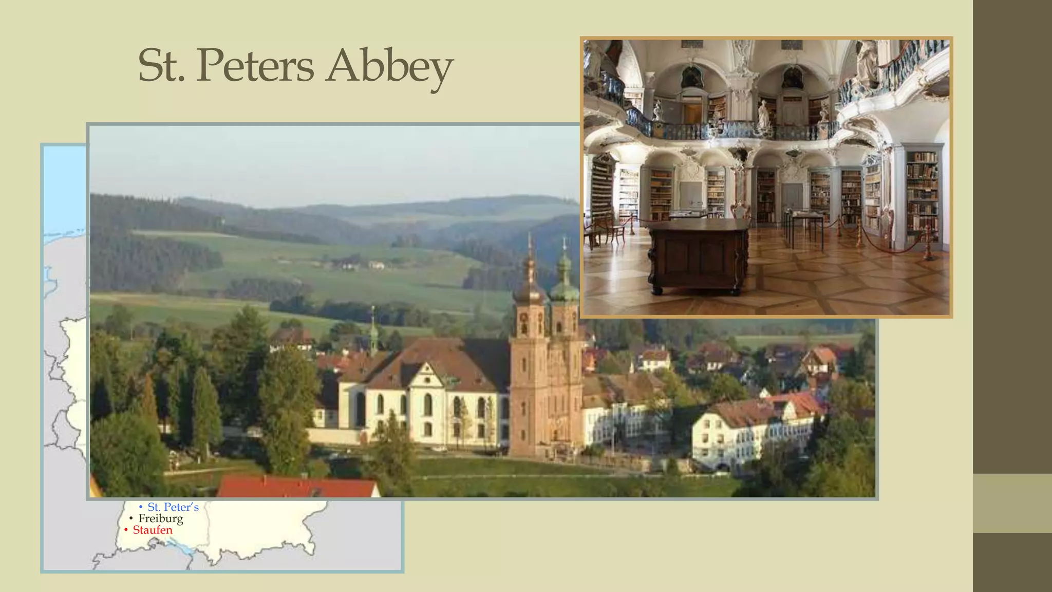 St. Peters Abbey
• Photo from Google

• St. Peter‟s
• Freiburg
• Staufen

 