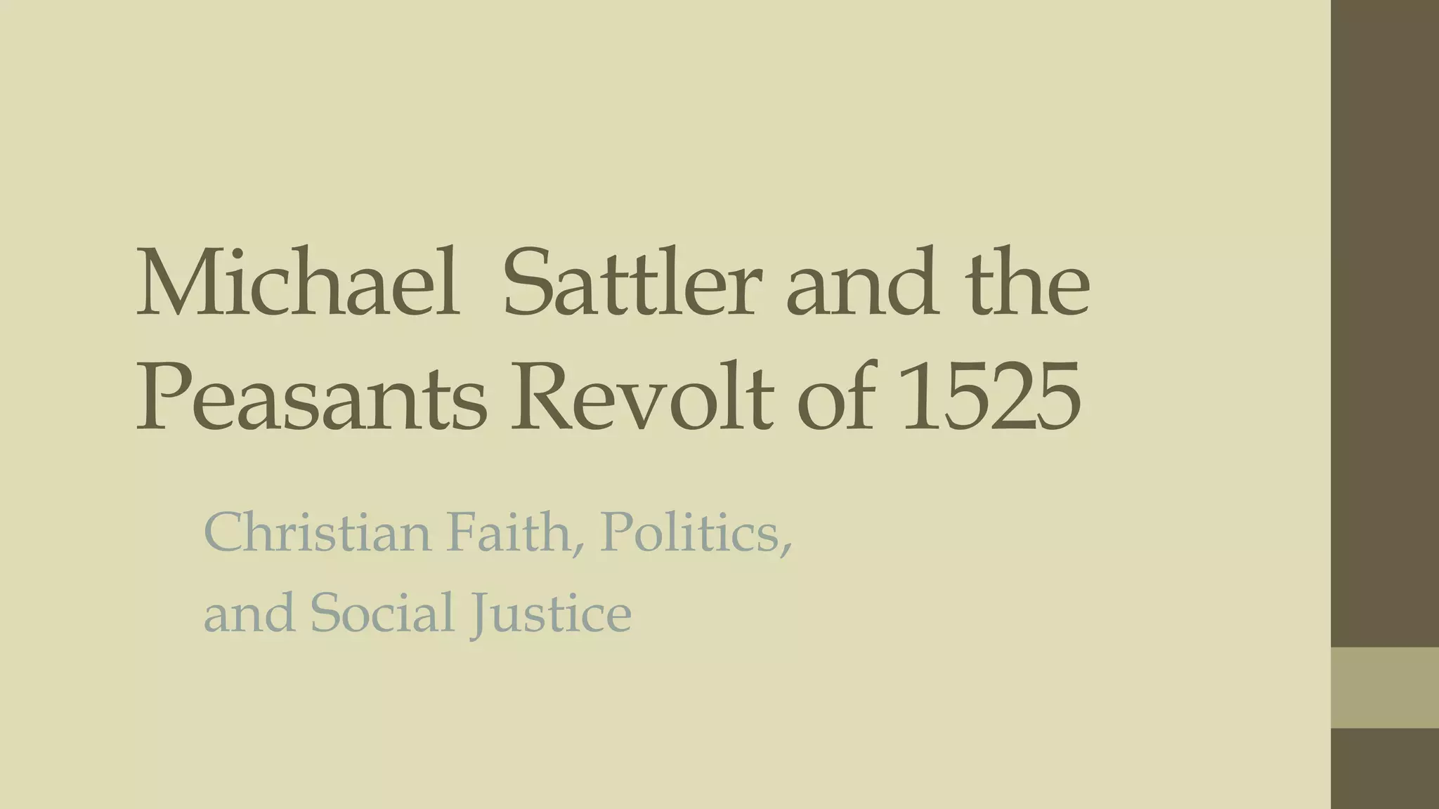 Michael Sattler and the
Peasants Revolt of 1525
Christian Faith, Politics,
and Social Justice

 
