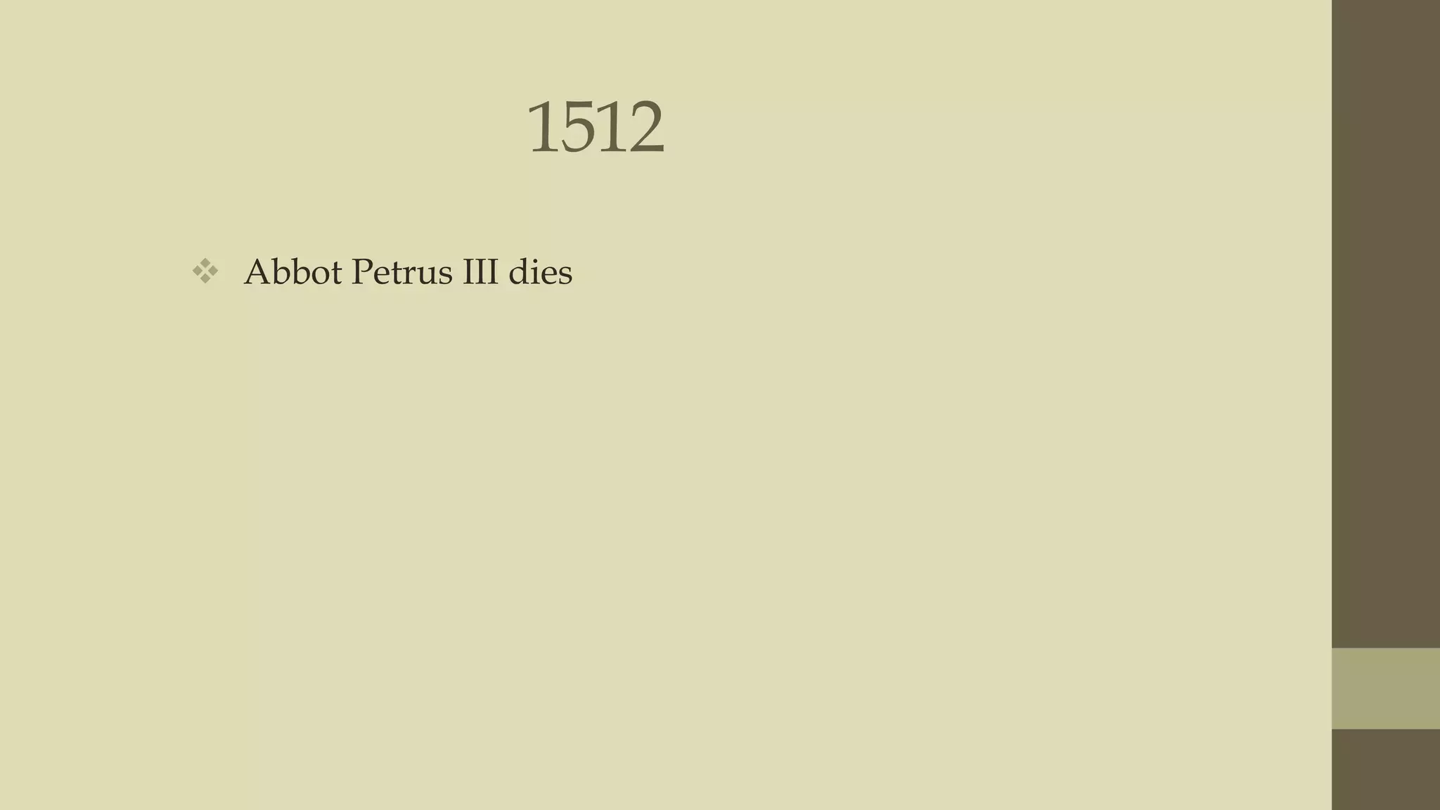 1512
 Abbot Petrus III dies

 