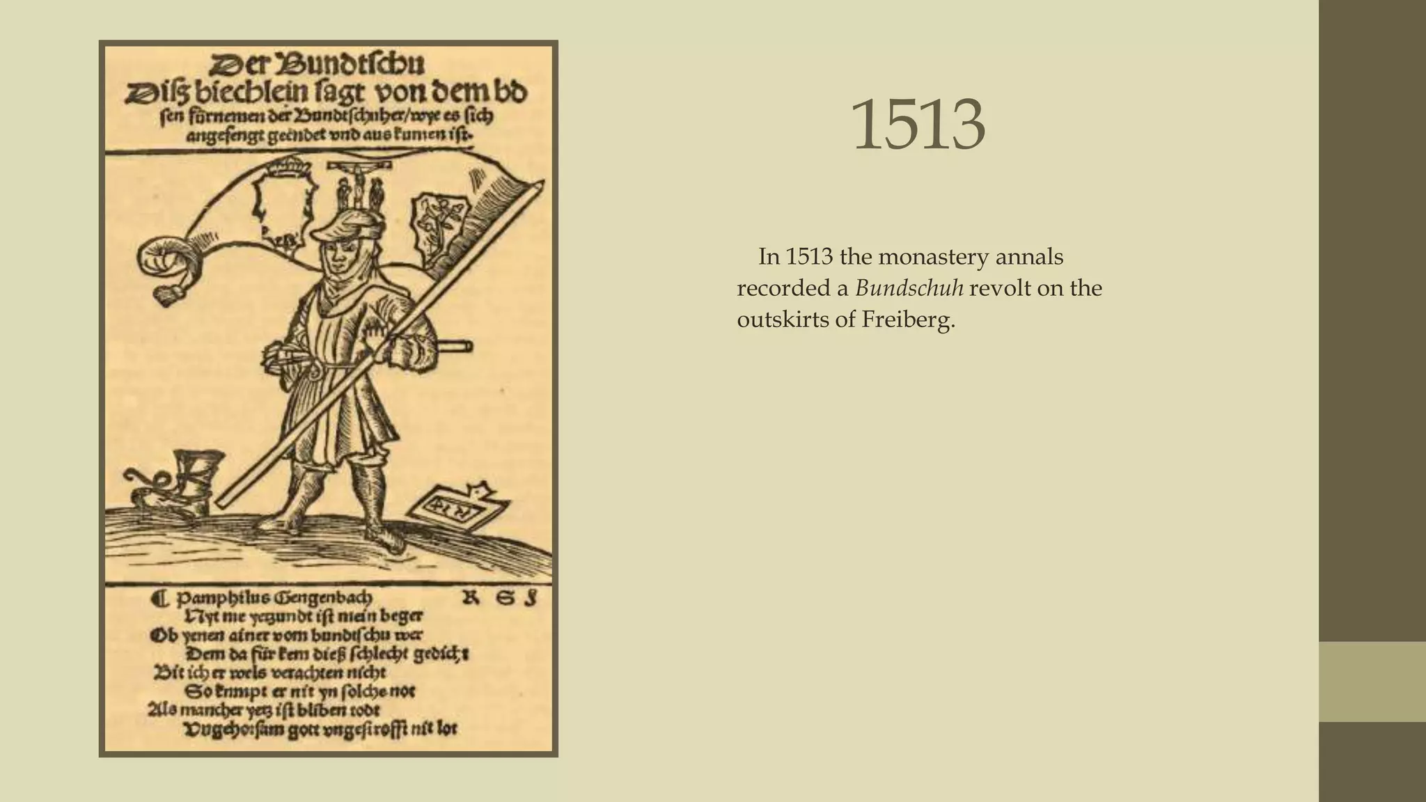 1513
In 1513 the monastery annals
recorded a Bundschuh revolt on the
outskirts of Freiberg.

 