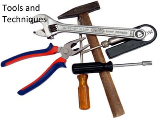 Tools	
  and	
  
Techniques	
  
 